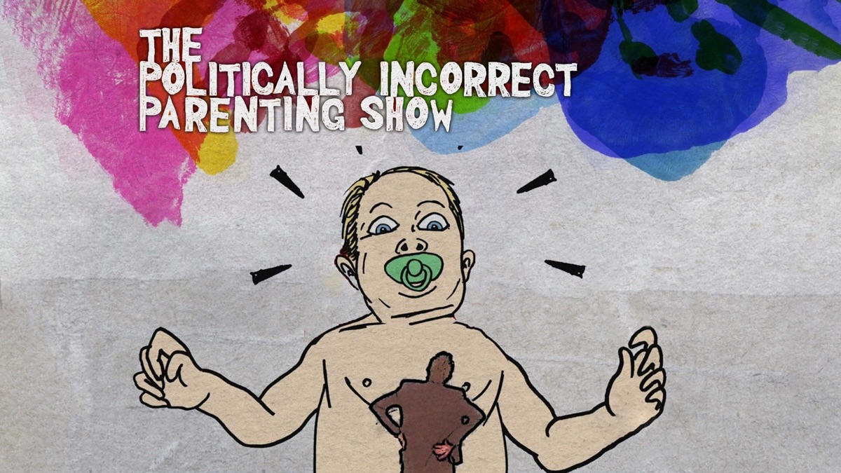‎The Politically Incorrect Parenting Show - Apple TV