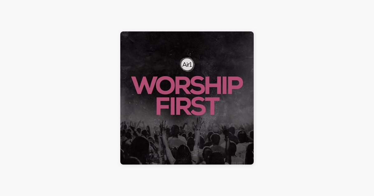 ‎Worship FIRST From Air1 By K-LOVE - Apple Music