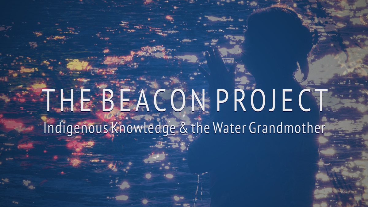 ‎THE BEACON PROJECT: Indigenous Knowledge & the Water Grandmother ...