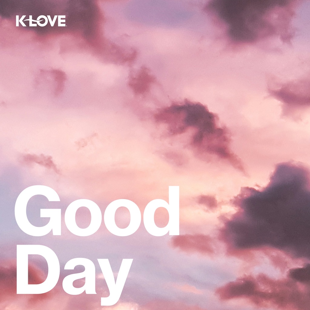 K-LOVE Good Day Playlist