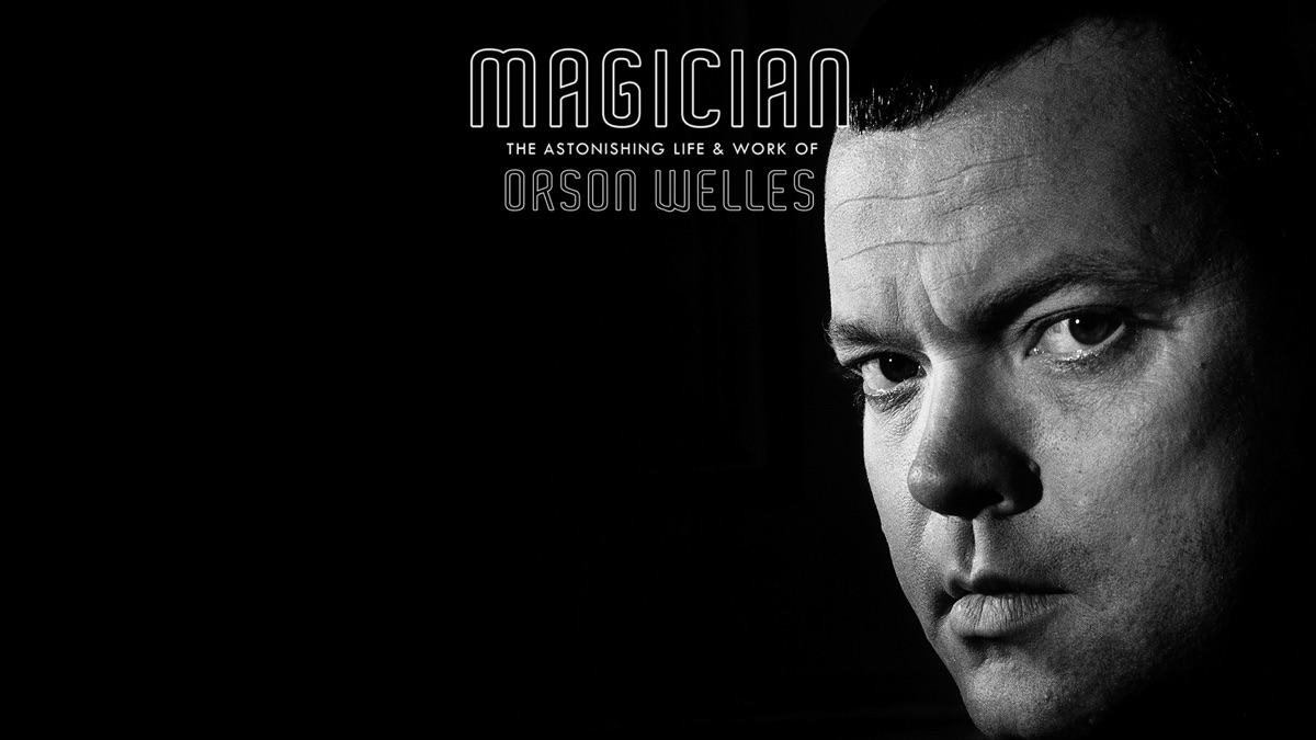 Magician: The Astonishing Life & Work of Orson Welles